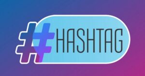 Hashtag là gì? Cách sử dụng hiệu quả
